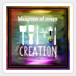 Weapons of mass creation Sticker